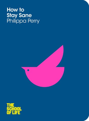 Philippa Perry: How to Stay Sane (2012, Pan Macmillan)