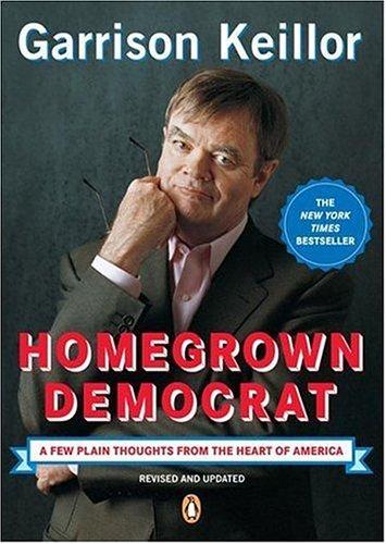 Garrison Keillor: Homegrown Democrat (2006, Penguin Books)