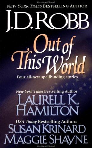 Nora Roberts, Laurell K. Hamilton, Susan Krinard, Maggie Shayne: Out of this world (2001, Jove Books)