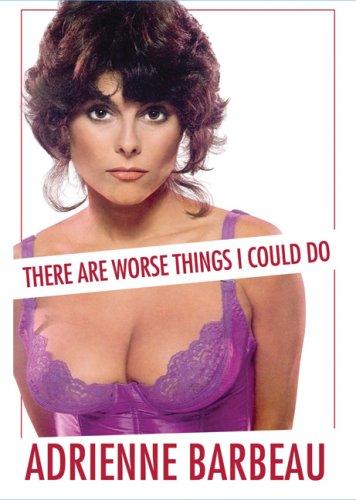 Adrienne Barbeau: There Are Worse Things I Could Do (Paperback, 2007, Carroll & Graf)