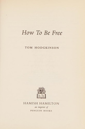 Tom Hodgkinson: How to be free (2006, Hamish Hamilton, Hamish Hamilton UK)