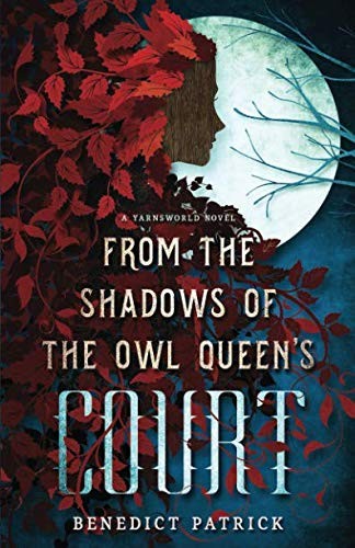 Benedict Patrick: From the Shadows of the Owl Queen's Court (2018, Independently Published, Independently published)