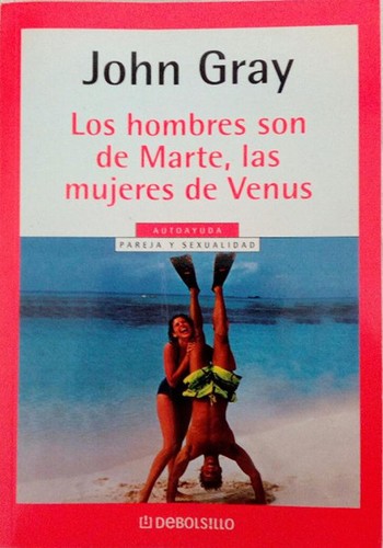 John Gray: Los hombres son de Marte, las mujeres de Venus (Paperback, Spanish language, 2005, Grupo Editorial Random House Mondadori, S.L. (Debolsillo))