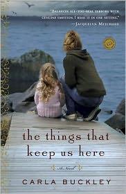 Carla Buckley: The Things that Keep Us Here (2011, Bantam Books)