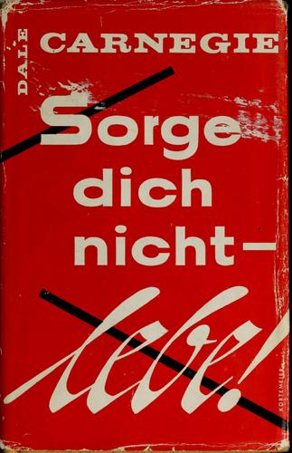 Dale Carnegie: Sorge Dich nicht-- lebe! (German language, 1988, Scherz)