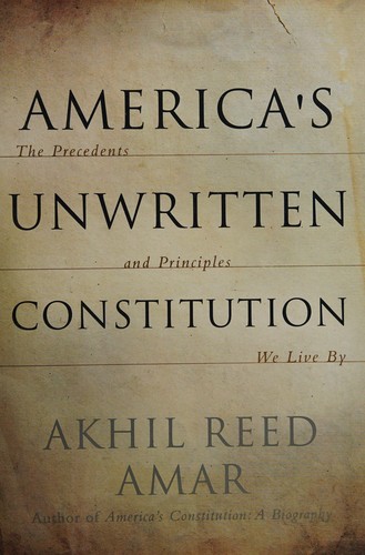 Akhil Reed Amar: America's unwritten constitution (2012, Basic Books)