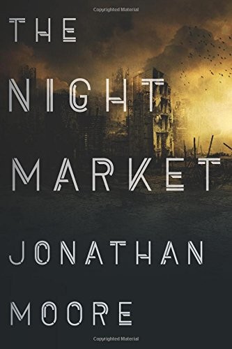 Jonathan Moore: The Night Market (2018, Houghton Mifflin Harcourt)