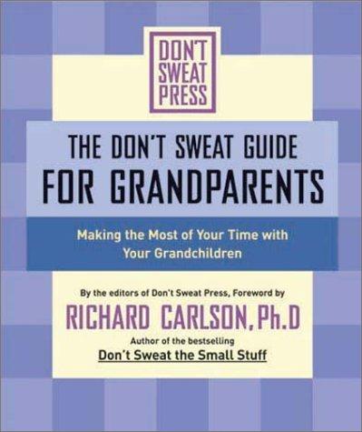 Richard Carlson: DON'T SWEAT GUIDE FOR GRANDPARENTS, THE (Paperback, 2001, Hyperion)