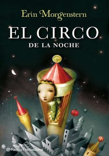 Erin Morgenstern, Erin Morgenstern: El circo de la noche (Paperback, 2012, Editorial Planeta, S.A. (Planeta Internacional))