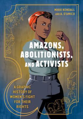 Mikki Kendall, A. D'amico: Amazons, Abolitionists, and Activists (Paperback, 2019, Potter/TenSpeed/Harmony/Rodale)