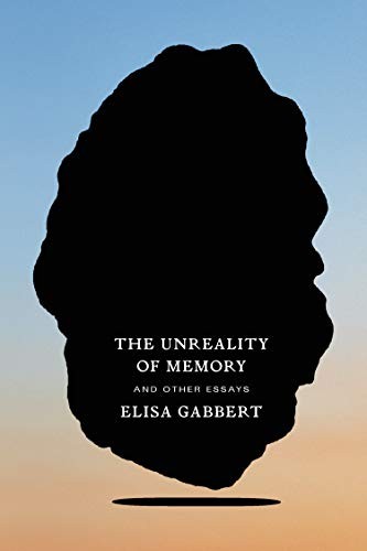 Elisa Gabbert: The Unreality of Memory (Paperback, 2020, FSG Originals, FSG Adult)