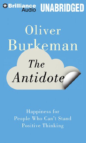 Oliver Burkeman: The Antidote (AudiobookFormat, 2013, Brilliance Audio)
