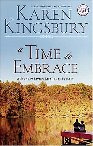 Karen Kingsbury: A Time to Embrace (Women of Faith Fiction #6) (Sequel to A Time to Dance) (Paperback, 2006, Thomas Nelson)