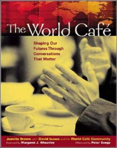 Juanita Brown: The World Cafe (2005, Berrett Koehler Publishers, Inc., San Francisco)