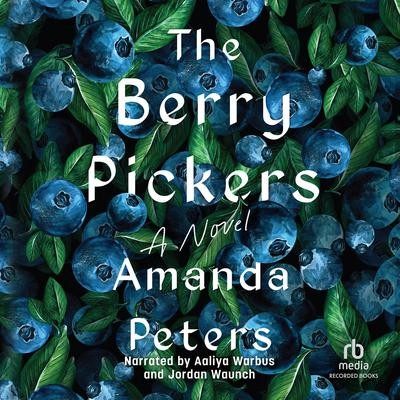 Amanda Peters: The Berry Pickers (2023, Recorded Books, Inc.)