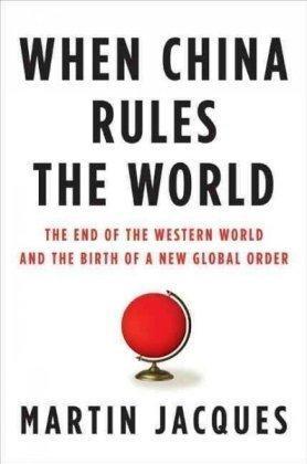 Martin Jacques: When China rules the world : the end of the western world and the birth of a new global order (2009)