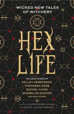 Christopher Golden, Sherrilyn Kenyon, Kelley Armstrong, Rachel Deering: Hex Life (Hardcover, 2019, Titan Books)