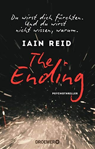 Iain Reid: The Ending - Du wirst dich fürchten. Und du wirst nicht wissen, warum (Paperback, 2017, Droemer Taschenbuch)