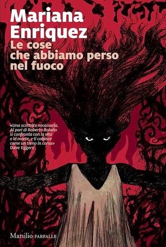 Mariana Enríquez: Le cose che abbiamo perso nel fuoco (Italian language, 2017, Marsilio)