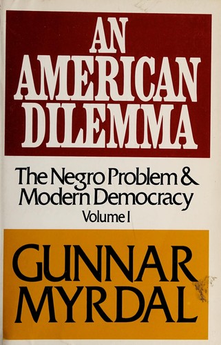 Gunnar Myrdal: An Americandilemma (1975, Pantheon Books)