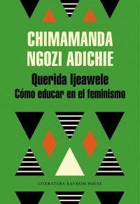 Chimamanda Ngozi Adichie: Querida Ijeawele (2017, Penguin Random House)