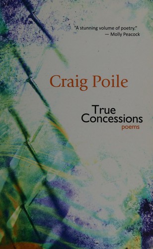 Craig Poile: True Concessions (2009, Goose Lane Editions)