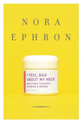 Nora Ephron: I Feel Bad About My Neck (EBook, 2006, Knopf Doubleday Publishing Group)
