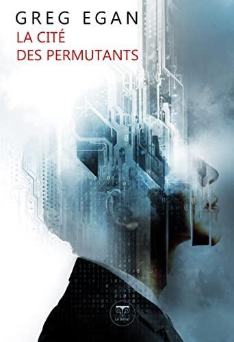 Greg Egan: La cité des permutants (French language, 2022)