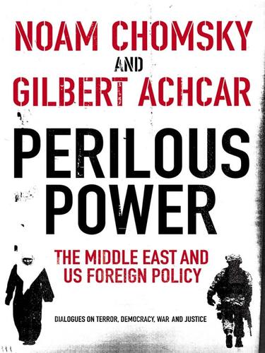 Noam Chomsky, Gilbert Achcar, Stephen R. Shalom: Perilous Power: The Middle East and U.S. Foreign Policy (EBook, 2010, Penguin Group UK)