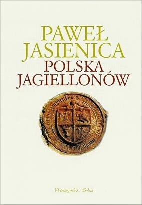 Paweł Jasienica: Polska Jagiellonów (Hardcover, 2007, Prószyński i S-ka)