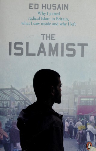 Ed Husain: The Islamist (2007, Penguin)