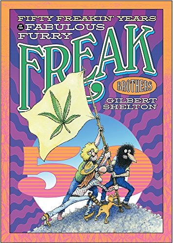 Gilbert Shelton: Fifty Freakin' Years Of The Fabulous Furry Freak Brothers (Paperback, 2018, Knockabout)