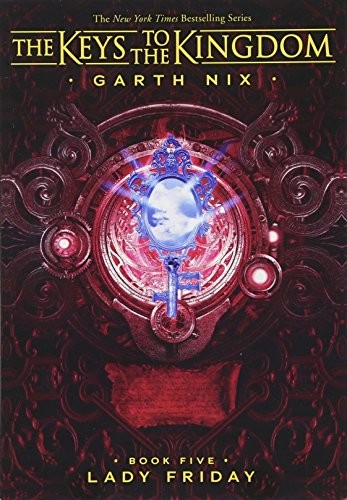 Garth Nix: Lady Friday (Keys to the Kingdom #5) (The Keys to the Kingdom) (2018, Scholastic Inc.)