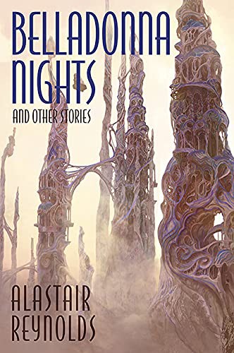 Alastair Reynolds: Belladonna Nights and Other Stories (Hardcover, 2021, Subterranean)