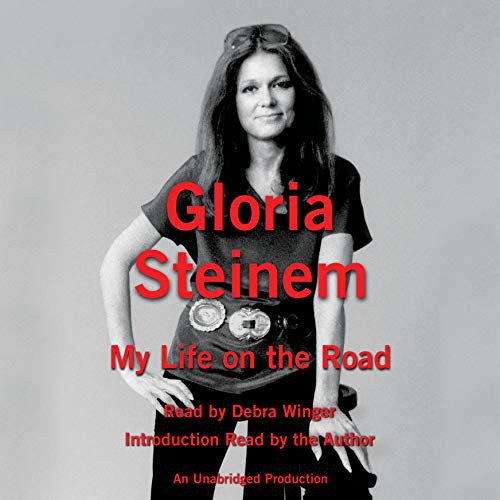 Debra Winger, Gloria Steinem: My Life on the Road (AudiobookFormat, 2015, Random House Audio, Random House Audio Publishing Group)