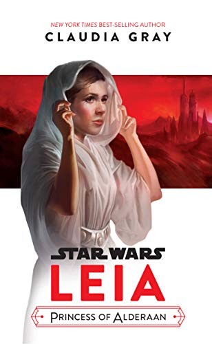 Claudia Gray: Leia: Princess of Alderaan (Paperback, 2018, Disney Lucasfilm Press)