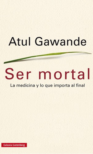 Atul Gawande: Ser mortal (Spanish language, 2015, Galaxia Gutenberg)