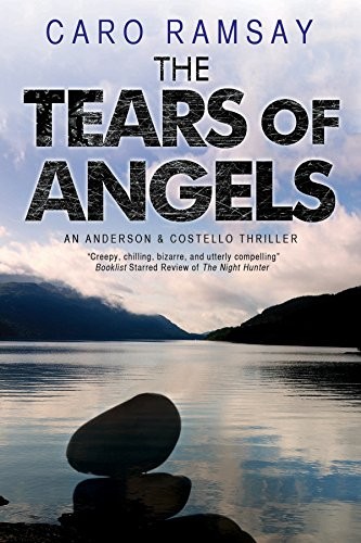 Caro Ramsay: Tears of Angels, The: A Scottish police procedural (An Anderson & Costello Mystery) (2015, Severn House Publishers, Severn House Publishers, Limited)