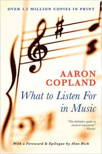 Aaron Copland: What to listen for in music (2009, New American Library)