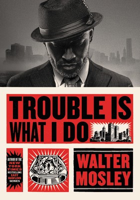 Walter Mosley, Walter Mosley, Walter Mosley: Trouble is What I Do (Hardcover, 2020, Mulholland Books)