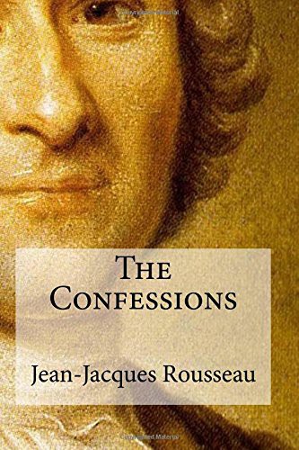 Jean-Jacques Rousseau: The Confessions (Paperback, 2017, CreateSpace Independent Publishing Platform, Createspace Independent Publishing Platform)