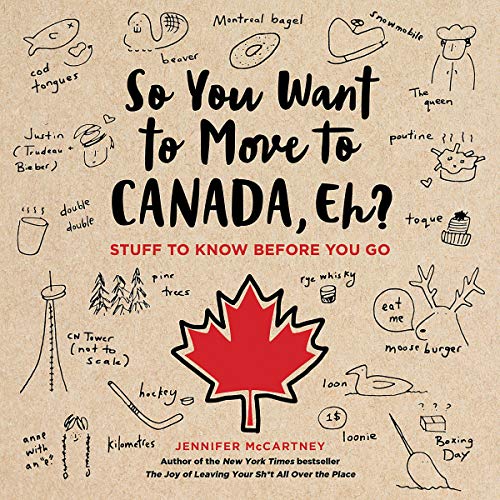 Jennifer McCartney: So You Want to Move to Canada, Eh? (2019, Running Press)