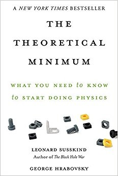 Leonard Susskind, George Hrabovsky: The theoretical minimum : what you need to know to start doing physics - 1. ed. (2015, Basic Books)