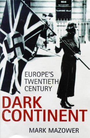 Mark Mazower: Dark continent (1998, Allen Lane, the Penguin Press)