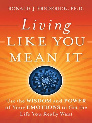 Ronald J. Frederick: Living Like You Mean It (EBook, 2009, John Wiley & Sons, Ltd.)