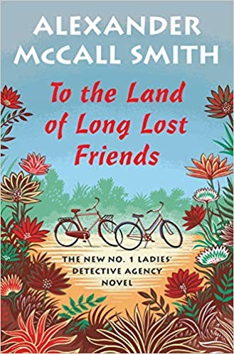 Alexander McCall Smith: To the Land of Long Lost Friends (2019, Pantheon)