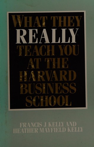 Kelly, Francis J.: What they really teach you at the Harvard Business School (1988, Grafton)