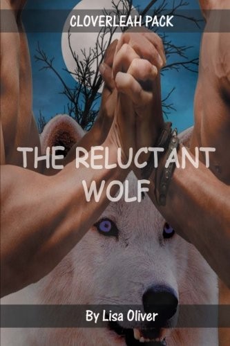 Lisa Oliver: The Reluctant Wolf (Paperback, 2014, CreateSpace Independent Publishing Platform)