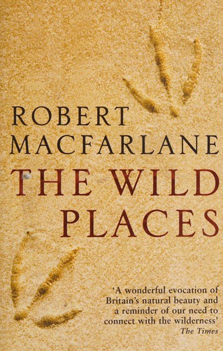 Robert Macfarlane: The wild places (2007, Granta)