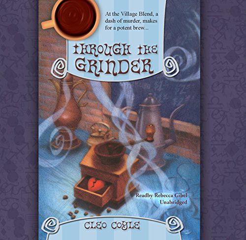 Rebecca Gibel, Cleo Coyle: Through the Grinder Lib/E (AudiobookFormat, 2011, Blackstone Publishing)